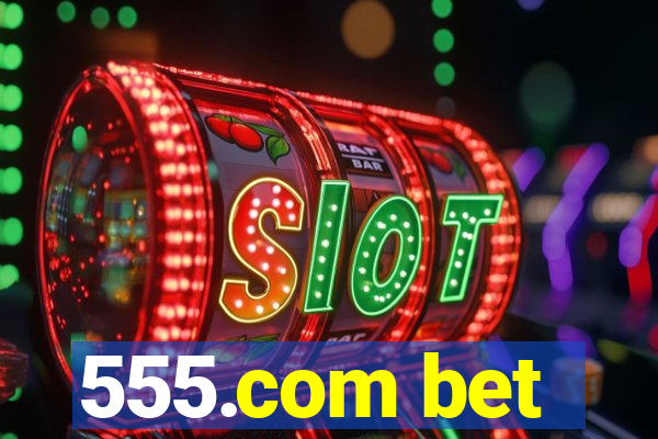 555.com bet
